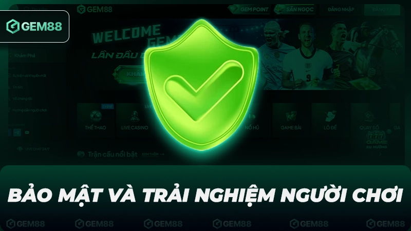 Bảo mật và trải nghiệm người chơi hoàn hảo