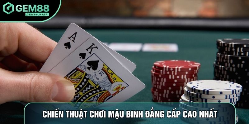 Chiến thuật chơi mậu binh đẳng cấp cao nhất