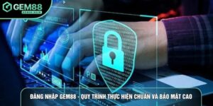 Đăng Nhập Gem88 - Quy Trình Thực Hiện Chuẩn Và Bảo Mật Cao
