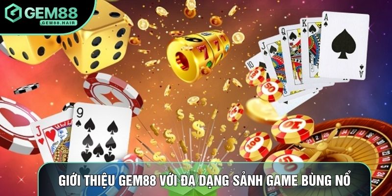 Giới thiệu Gem88 với đa dạng sảnh game bùng nổ