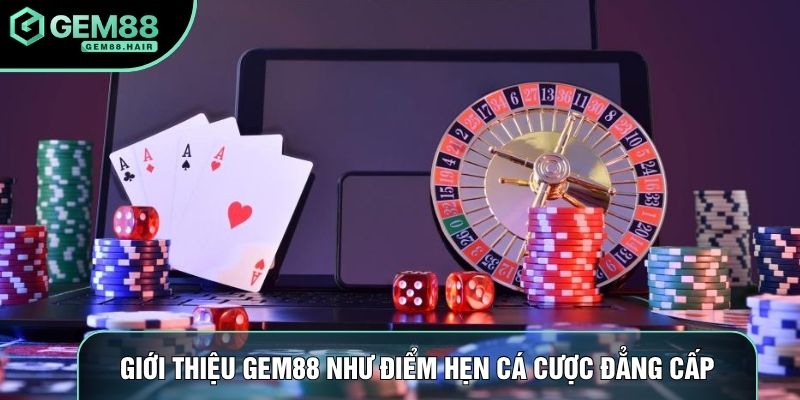 Giới thiệu Gem88 như điểm hẹn cá cược đẳng cấp