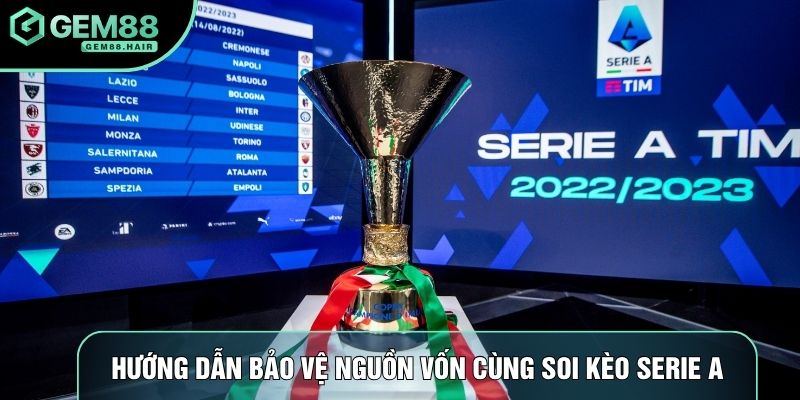 Hướng dẫn bảo vệ nguồn vốn cùng soi kèo Serie A