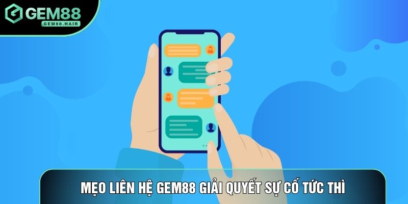 Mẹo liên hệ Gem88 giải quyết sự cố tức thì