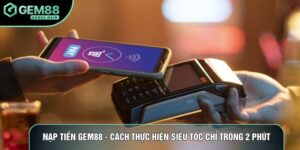 Nạp Tiền Gem88 - Cách Thực Hiện Siêu Tốc Chỉ Trong 2 Phút