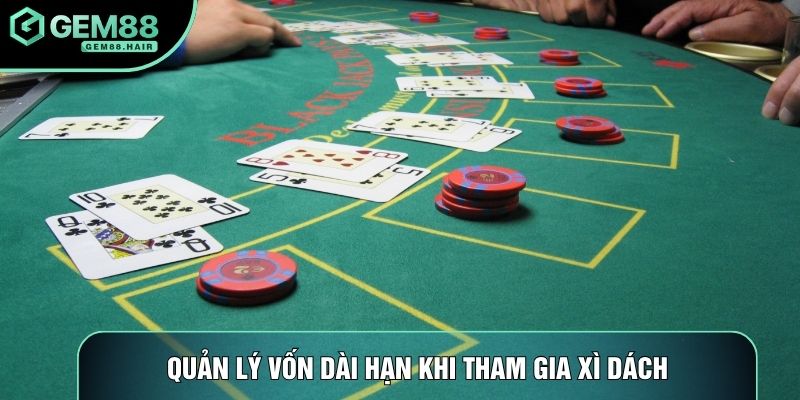 Quản lý vốn dài hạn khi tham gia xì dách