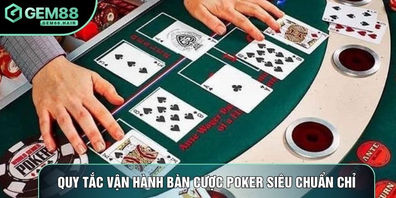 Quy tắc vận hành bàn cược poker siêu chuẩn chỉ