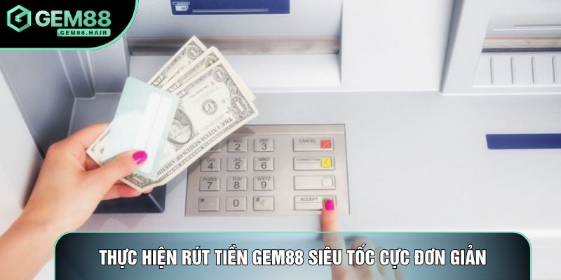 Thực hiện rút tiền Gem88 siêu tốc cực đơn giản