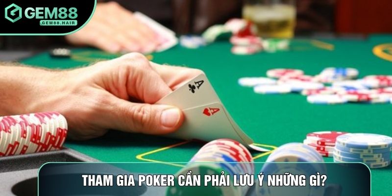 Tham gia poker cần phải lưu ý những gì?